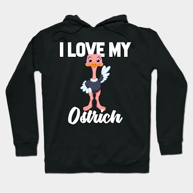 I Love My Ostrich Hoodie by williamarmin